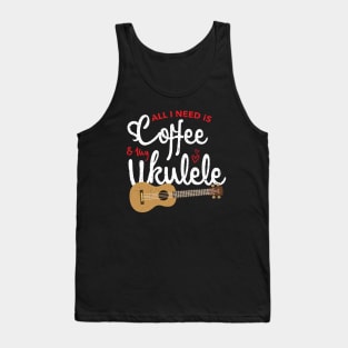 all i need is coffee and my ukulele Tank Top